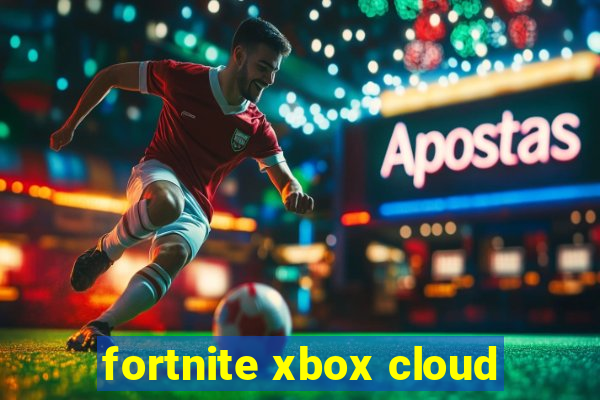 fortnite xbox cloud